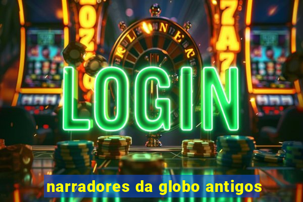 narradores da globo antigos